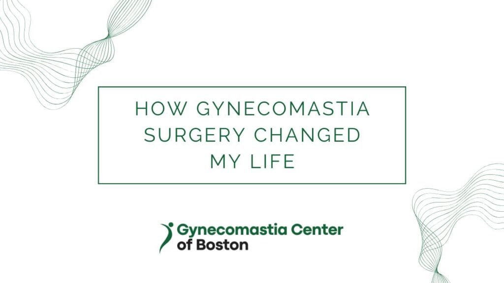 How Gynecomastia Surgery Changed My Life
