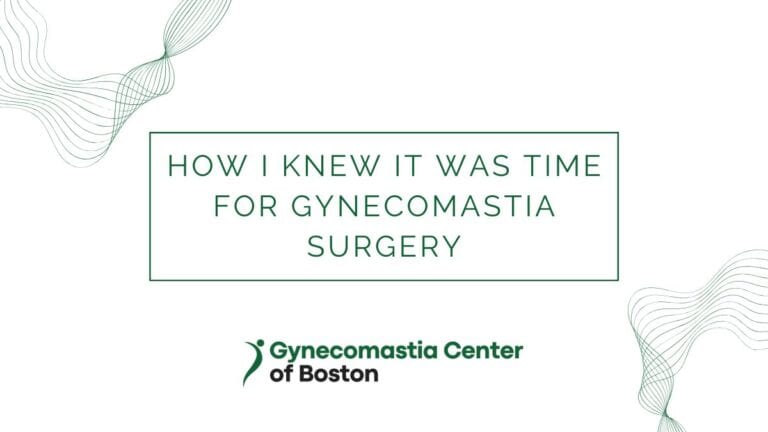 How I Knew It Was Time for Gynecomastia Surgery